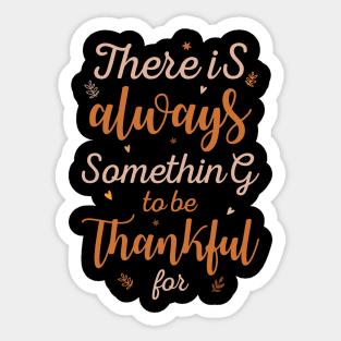 There Is Always Something To Be Thankful For Sticker